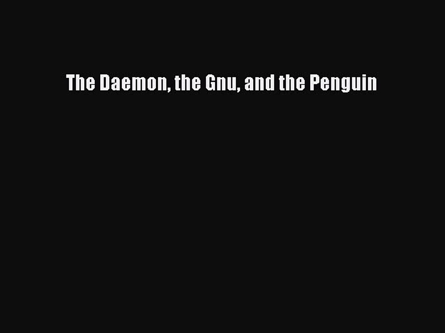 Pdf The Daemon The Gnu And The Penguin Download Full Ebook - 
