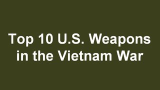 Top 10 U.S. Weapons in the Vietnam War