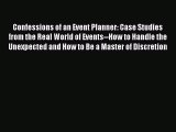 Read Confessions of an Event Planner: Case Studies from the Real World of Events--How to Handle
