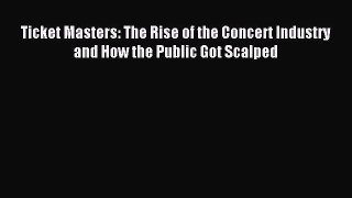 Read Ticket Masters: The Rise of the Concert Industry and How the Public Got Scalped Ebook