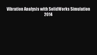 [Download] Vibration Analysis with SolidWorks Simulation 2014 [Read] Online