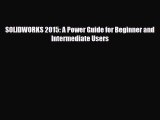 [PDF] SOLIDWORKS 2015: A Power Guide for Beginner and Intermediate Users [Download] Full Ebook