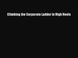 [PDF] Climbing the Corporate Ladder in High Heels [Download] Full Ebook