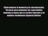 Download Cómo mejorar la memoria y la concentración: Técnicas para aumentar tus capacidades