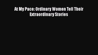 Download At My Pace: Ordinary Women Tell Their Extraordinary Stories Free Books