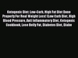 [PDF] Ketogenic Diet: Low-Carb High Fat Diet Done Properly For Real Weight Loss! (Low Carb