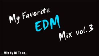 My Favorite EDM Mix #3 -mixed by DJ Taka-