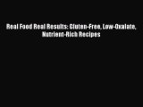 Download Real Food Real Results: Gluten-Free Low-Oxalate Nutrient-Rich Recipes Free Books