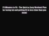 PDF 25 Minutes to Fit - The Quick & Easy Workout Plan for losing fat and getting fit in less