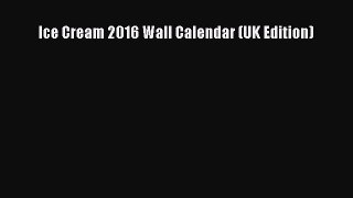 Download Ice Cream 2016 Wall Calendar (UK Edition) Free Books