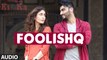 FOOLISHQ Full Song (Audio) | KI & KA | Arjun Kapoor, Kareena Kapoor | Armaan Malik, Shreya Ghoshal