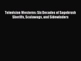 Read Television Westerns: Six Decades of Sagebrush Sheriffs Scalawags and Sidewinders Ebook