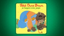 Les histoires de Petit Ours Brun - Petit Ours Brun et son papa