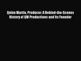 Download Quinn Martin Producer: A Behind-the-Scenes History of QM Productions and Its Founder