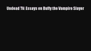 Read Undead TV: Essays on Buffy the Vampire Slayer Ebook Online