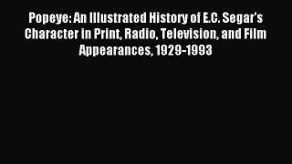 Read Popeye: An Illustrated History of E.C. Segar's Character in Print Radio Television and