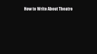 Download How to Write About Theatre PDF Online