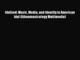 Read Idolized: Music Media and Identity in American Idol (Ethnomusicology Multimedia) PDF Online