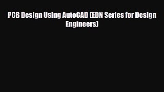 [PDF] PCB Design Using AutoCAD (EDN Series for Design Engineers) Download Online