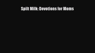 Download Spilt Milk: Devotions for Moms Ebook Online