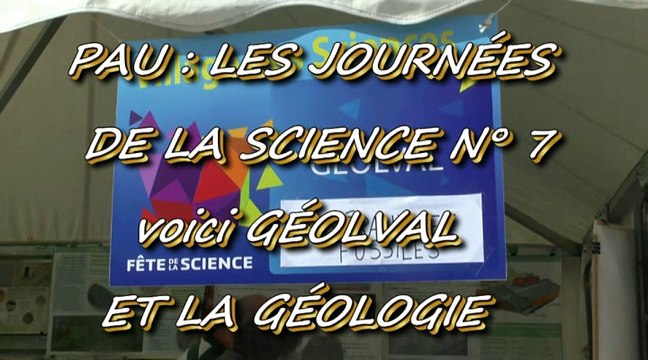 LES W-D.D. MICHOU NEWS - 11 OCTOBRE 2015 - PAU - LES JOURNÉES DE LA SCIENCE N° 7 VOICI GÉOLVAL ET LA GÉOLOGIE.