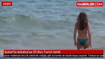 Şubat'ta Antalya'ya 55 Rus Turist Geldi