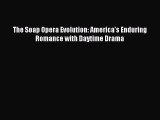 Download The Soap Opera Evolution: America's Enduring Romance with Daytime Drama Ebook Free