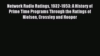 Read Network Radio Ratings 1932-1953: A History of Prime Time Programs Through the Ratings