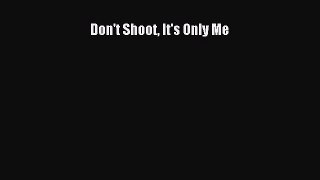 Download Don't Shoot It's Only Me PDF Free