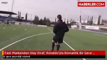 Faslı Mankenden Olay İtiraf: Ronaldo'yla Romantik Bir Gece Geçirdik