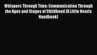 Read Whispers Through Time: Communication Through the Ages and Stages of Childhood (A Little