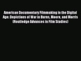 Read American Documentary Filmmaking in the Digital Age: Depictions of War in Burns Moore and