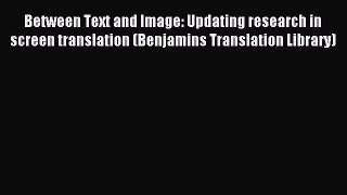 Read Between Text and Image: Updating research in screen translation (Benjamins Translation