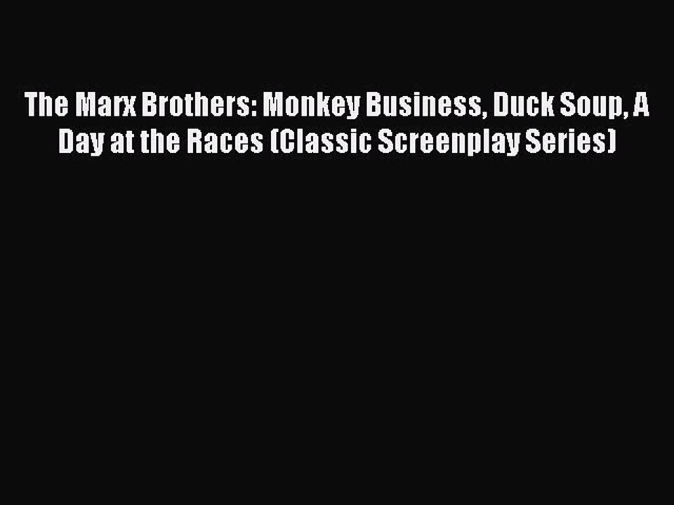 Read The Marx Brothers: Monkey Business Duck Soup A Day at the Races (Classic Screenplay Series)