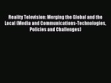 Download Reality Television: Merging the Global and the Local (Media and Communications-Technologies