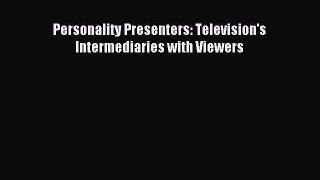 Read Personality Presenters: Television's Intermediaries with Viewers Ebook Free