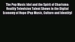 Download The Pop Music Idol and the Spirit of Charisma: Reality Television Talent Shows in
