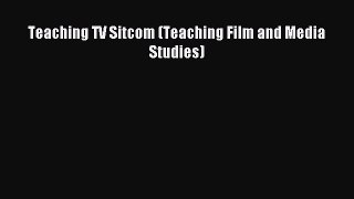 Read Teaching TV Sitcom (Teaching Film and Media Studies) Ebook Free