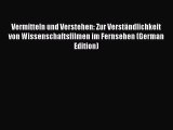 Read Vermitteln und Verstehen: Zur Verständlichkeit von Wissenschaftsfilmen im Fernsehen (German
