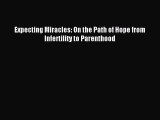 Download Expecting Miracles: On the Path of Hope from Infertility to Parenthood Ebook Free