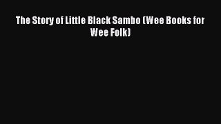 Read The Story of Little Black Sambo (Wee Books for Wee Folk) PDF Online