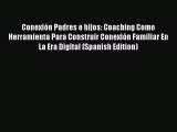 Read Conexión Padres e hijos: Coaching Como Herramienta Para Construir Conexión Familiar En