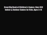 Read Great Big Book of Children's Games: Over 450 Indoor & Outdoor Games for Kids Ages 3-14