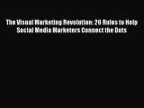 PDF The Visual Marketing Revolution: 26 Rules to Help Social Media Marketers Connect the Dots