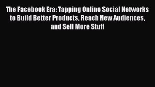 PDF The Facebook Era: Tapping Online Social Networks to Build Better Products Reach New Audiences