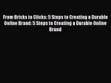 PDF From Bricks to Clicks: 5 Steps to Creating a Durable Online Brand: 5 Steps to Creating