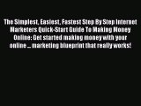 PDF The Simplest Easiest Fastest Step By Step Internet Marketers Quick-Start Guide To Making