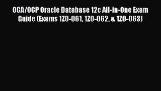 PDF OCA/OCP Oracle Database 12c All-in-One Exam Guide (Exams 1Z0-061 1Z0-062 & 1Z0-063) Free