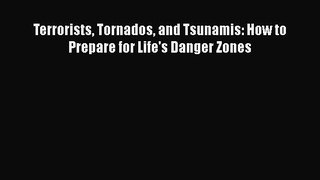 Download Terrorists Tornados and Tsunamis: How to Prepare for Life's Danger Zones  EBook