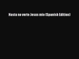 [PDF Download] Hasta no verte Jesus mio (Spanish Edition) [Download] Full Ebook